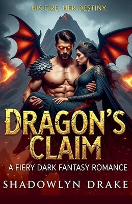 Dragon's Claim: A Fiery Dark Fantasy Romance by Drake, Shadowlyn