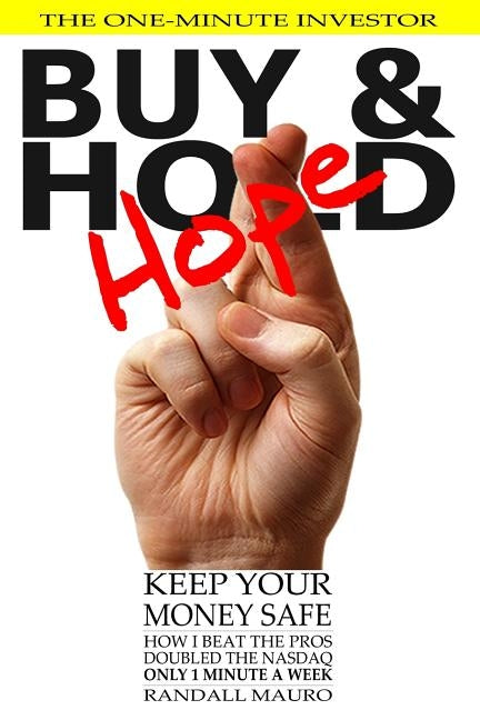 Buy and Hope: How I Beat the Pros, Doubled the Nasdaq, Spending ONLY 1 Minute-A-Week Investing in the Stock Market by Mauro, Randall