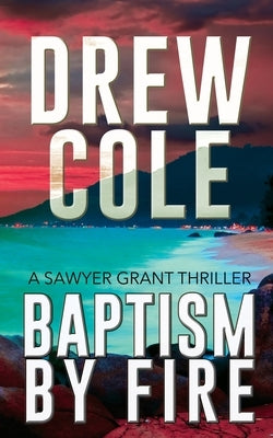 Baptism By Fire by Cole, Drew