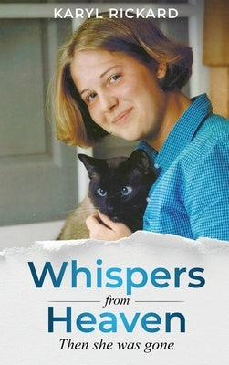 Whispers from Heaven...Then she was gone by Rickard, Karyl