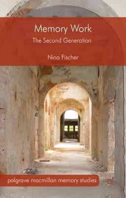 Memory Work: The Second Generation by Fischer, Nina