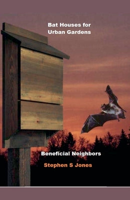 Bat House for Urban Gardens by Jones, Stephen