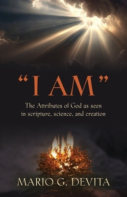"I Am": The Attributes of God Seen in Scripture, Science and Creation by DeVita, Mario G.
