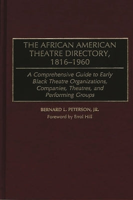 The African American Theatre Directory, 1816-1960: A Comprehensive Guide to Early Black Theatre Organizations, Companies, Theatres, and Performing Gro by Gore, Lena McPhatter