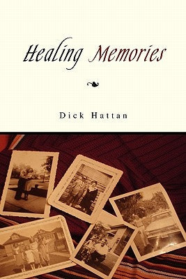 Healing Memories by Dick Hattan, Hattan