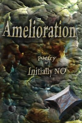 Amelioration: poetry by No, Initially