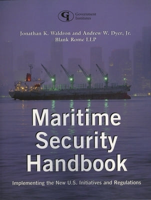 Maritime Security Handbook: Implementing the New U.S. Initiatives and Regulations by Waldron, Jonathan K.