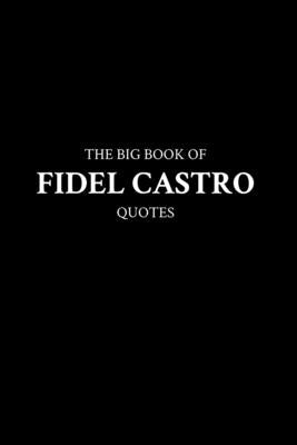 The Big Book of Fidel Castro Quotes by M. K.