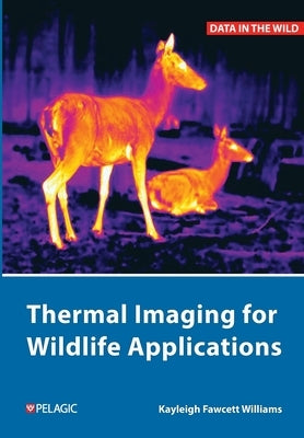Thermal Imaging for Wildlife Applications by Williams, Kayleigh