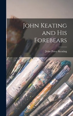 John Keating and his Forebears by Keating, John Percy