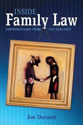 Inside Family Law: Conversations from the Coalface by Durand, Zoe