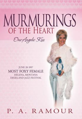 Murmurings of the Heart: One Angelic Kiss by Ramour, P. A.