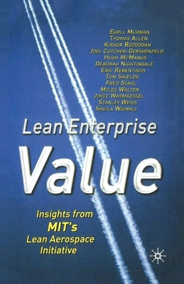Lean Enterprise Value: Insights from Mit's Lean Aerospace Initiative by Murman, E.