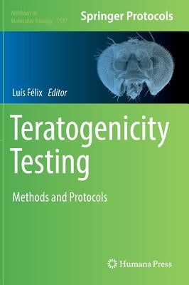 Teratogenicity Testing: Methods and Protocols by Félix, Luís