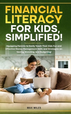 Financial Literacy For Kids, Simplified! by Miles, Max