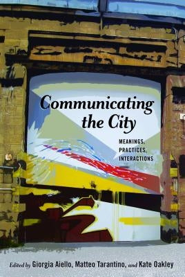 Communicating the City: Meanings, Practices, Interactions by Gumpert, Gary