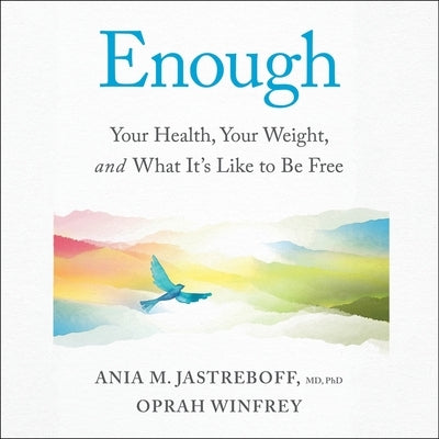 Enough: Your Health, Your Weight, and What It's Like to Be Free by Jastreboff, Ania M.