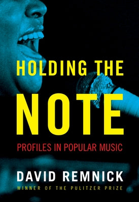 Holding the Note: Writing on Music by Remnick, David