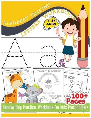Alphabet Tracing Letters Workbook Handwriting Practice Workbook For Kids: Practice & Fun & Coloring & Learn For Preschooler 100+Pages Early Childhood by Alphabet Tracing