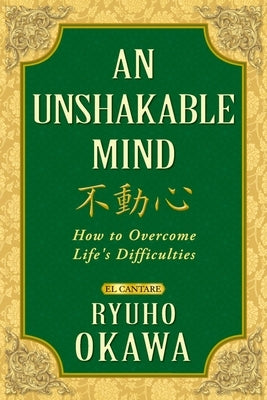 An Unshakable Mind: How to Overcome Life's Difficulties by Okawa, Ryuho