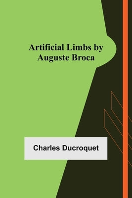 Artificial Limbs by Auguste Broca by Ducroquet, Charles