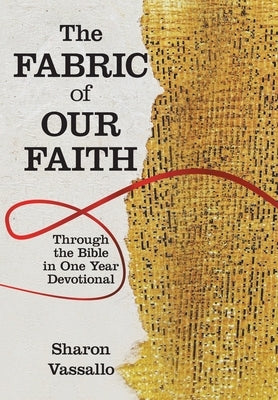 The Fabric of Our Faith: Through the Bible in One Year Devotional by Vassallo, Sharon