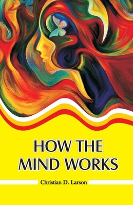 How the Mind Works by Larson, Christian D.
