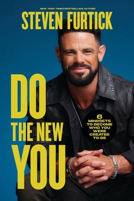 Do the New You: 6 Mindsets to Become Who You Were Created to Be by Furtick, Steven