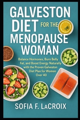 Galveston Diet for the Menopause Woman: Balance Hormones, Burn Belly Fat, and Boost Energy Naturally with the Proven Galveston Diet Plan for Women Ove by LaCroix, Sofia F.