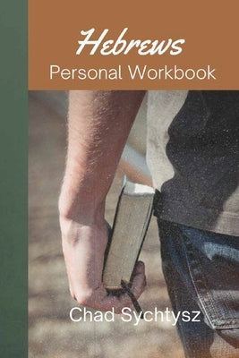Hebrews Personal Workbook by Sychtysz, Chad