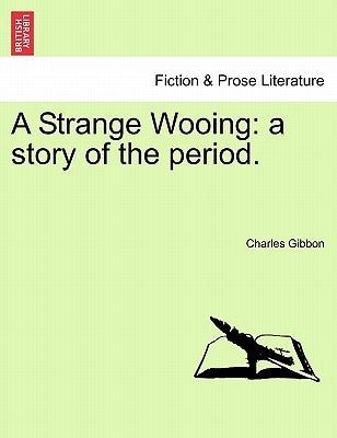 A Strange Wooing: A Story of the Period. by Gibbon, Charles