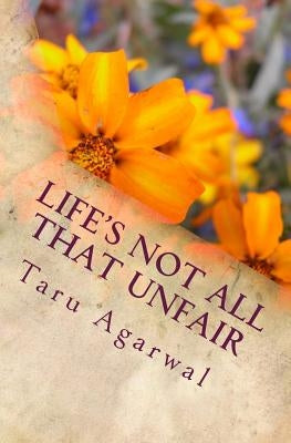 Life's Not All That Unfair: A tips-and-trick poetry handbook for a happier life by Agarwal, Taru