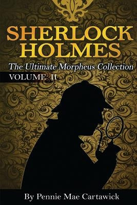 Sherlock Holmes: The Ultimate Morpheus Collection. VOLUME 11 by Cartawick, Pennie Mae