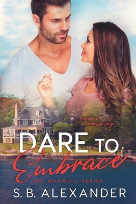 Dare to Embrace by Alexander, S. B.