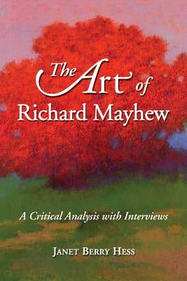 The Art of Richard Mayhew: A Critical Analysis with Interviews by Hess, Janet Berry