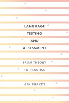 Language Testing and Assessment: From Theory to Practice by Phakiti, Aek