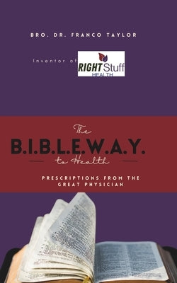 The Bible Way to Health: Prescriptions from the Great Physician by Taylor, Franco