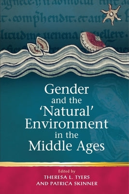 Gender and the ''Natural' Environment in the Middle Ages by Tyers, Theresa L.