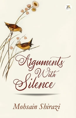 Arguments with Silence by Shirazi, Mohsain