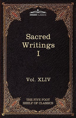 Sacred Writings I: Confucian, Hebrew, Christian: The Five Foot Shelf of Classics, Vol. XLIV (in 51 Volumes) by Eliot, Charles W.