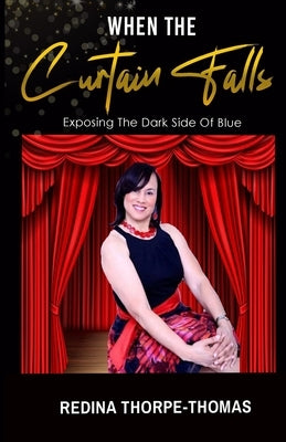 When the Curtain Falls: Exposing The Dark Side of Blue by Thorpe-Thomas, Redina