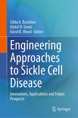 Engineering Approaches to Sickle Cell Disease: Innovations, Applications and Future Prospects by Barabino, Gilda A.