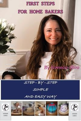 First Steps for Home Bakers: Easy way to bake step-by-step by Oliva, Veronica Ines