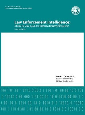 Law Enforcement Intelligence: A Guide for State, Local, and Tribal Law Enforcement Agencies (Second Edition) by Carter, David L.