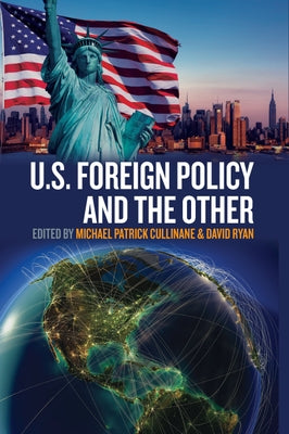 U.S. Foreign Policy and the Other by Cullinane, Michael Patrick