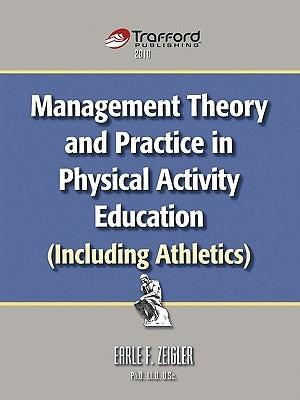 Management Theory and Practice in Physical Activity Education (Including Athletics) by Earle F. Zeigler, F. Zeigler