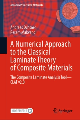 A Numerical Approach to the Classical Laminate Theory of Composite Materials: The Composite Laminate Analysis Tool--Clat V2.0 by ﾖchsner, Andreas