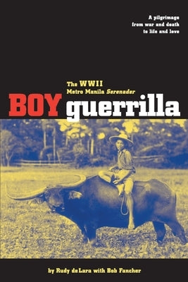 Boy Guerrilla: The World War II Metro Manila Serenader by de Lara, Rudy