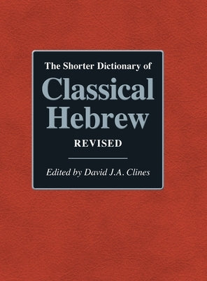 The Shorter Dictionary of Classical Hebrew Revised by Clines, David J. a.
