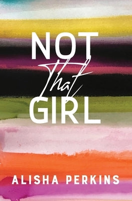 Not That Girl by Perkins, Alisha